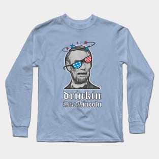 Freedom Independence Day Drinkin Like Lincoln Long Sleeve T-Shirt